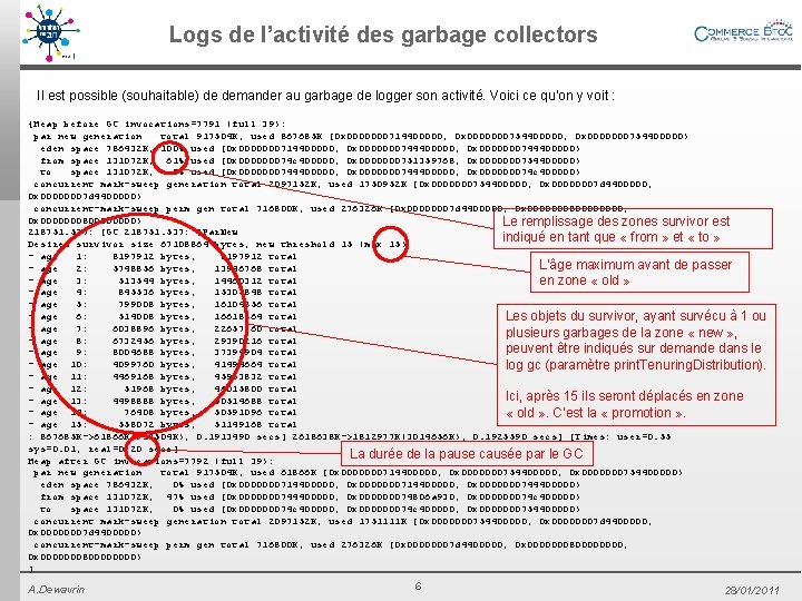 Logs de l’activité des garbage collectors Il est possible (souhaitable) de demander au garbage