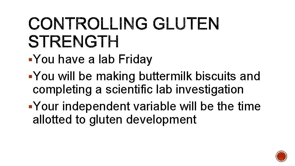 §You have a lab Friday §You will be making buttermilk biscuits and completing a