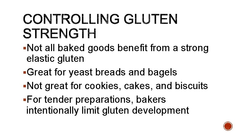 §Not all baked goods benefit from a strong elastic gluten §Great for yeast breads