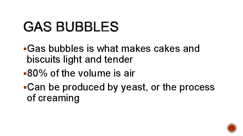 §Gas bubbles is what makes cakes and biscuits light and tender § 80% of