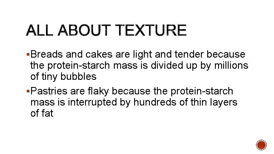 §Breads and cakes are light and tender because the protein-starch mass is divided up