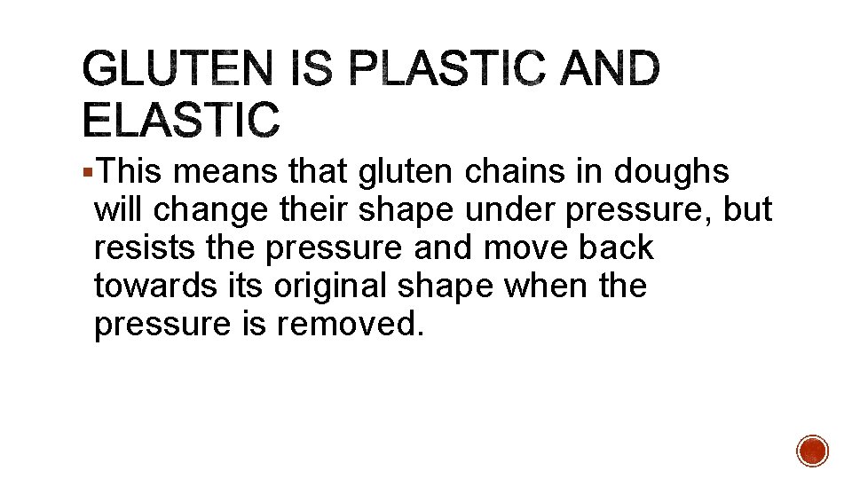 §This means that gluten chains in doughs will change their shape under pressure, but