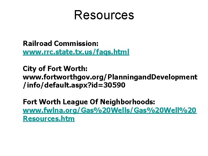 Resources Railroad Commission: www. rrc. state. tx. us/faqs. html City of Fort Worth: www.