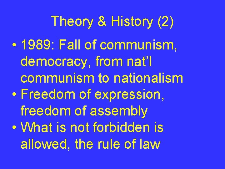 Theory & History (2) • 1989: Fall of communism, democracy, from nat’l communism to