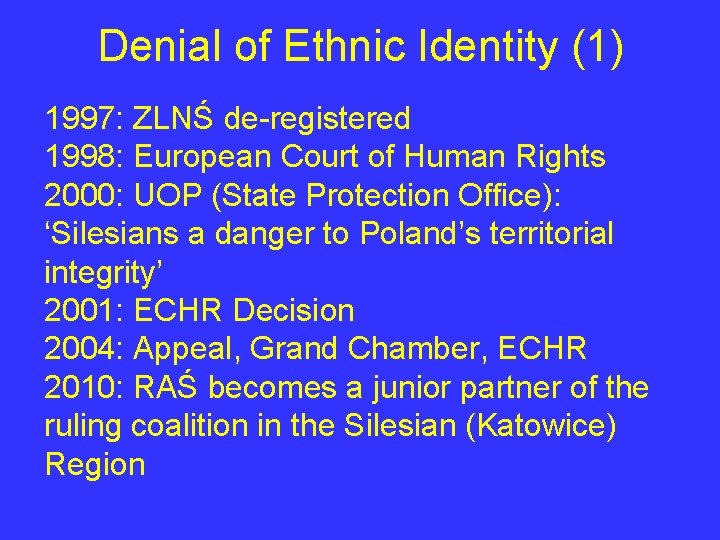 Denial of Ethnic Identity (1) 1997: ZLNŚ de-registered 1998: European Court of Human Rights