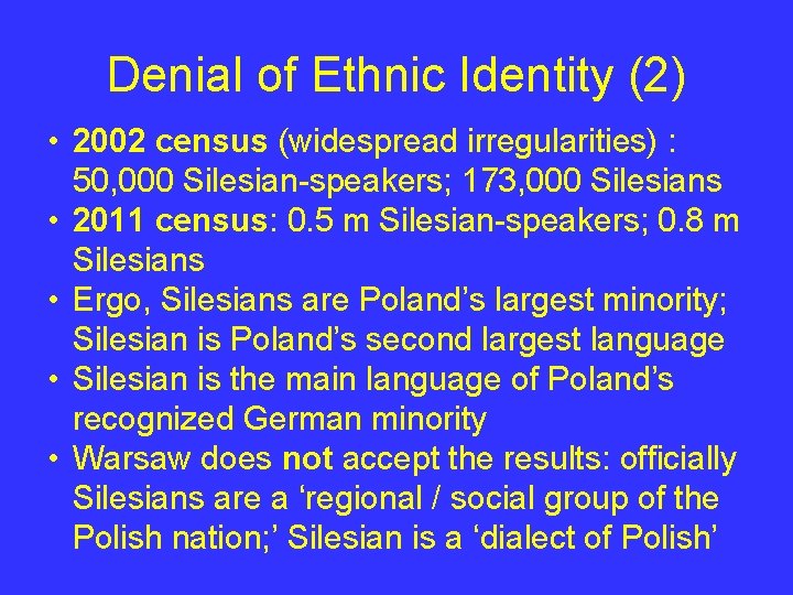 Denial of Ethnic Identity (2) • 2002 census (widespread irregularities) : 50, 000 Silesian-speakers;