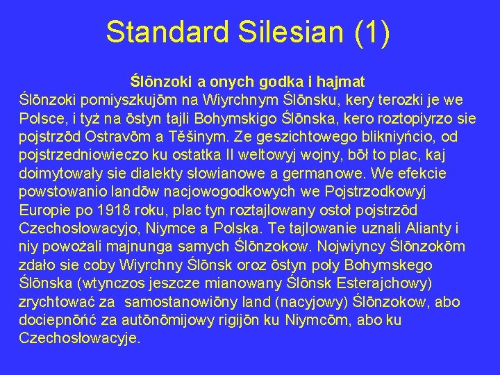 Standard Silesian (1) Ślōnzoki a onych godka i hajmat Ślōnzoki pomiyszkujōm na Wiyrchnym Ślōnsku,