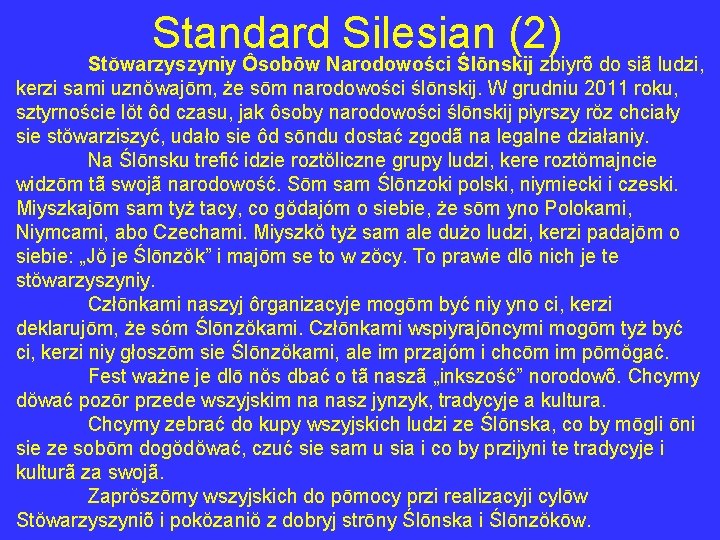 Standard Silesian (2) Stŏwarzyszyniy Ôsobōw Narodowości Ślōnskij zbiyrõ do siã ludzi, kerzi sami uznŏwajōm,