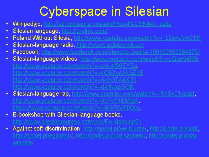 Cyberspace in Silesian • • • Wikipedyjo, http: //szl. wikipedia. org/wiki/Przod%C 5%84 o_zajta Silesian