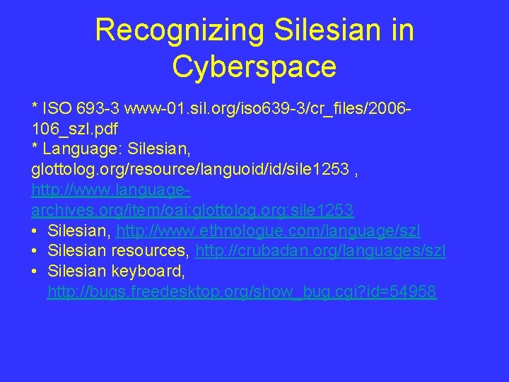 Recognizing Silesian in Cyberspace * ISO 693 -3 www-01. sil. org/iso 639 -3/cr_files/2006106_szl. pdf