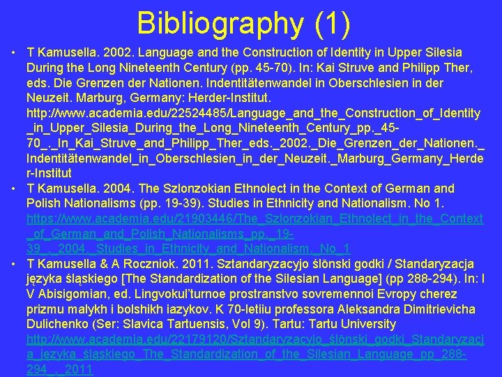 Bibliography (1) • T Kamusella. 2002. Language and the Construction of Identity in Upper