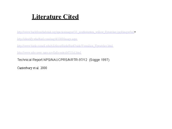 Literature Cited http: //www. backfromthebrink. org/speciesimages/5/1_southwestern_willow_flycatcher. jpg&imgrefurl = http: //identify. whatbird. com/img/4/1069/image. aspx http: