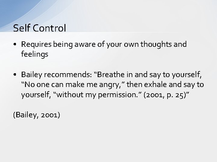Self Control • Requires being aware of your own thoughts and feelings • Bailey