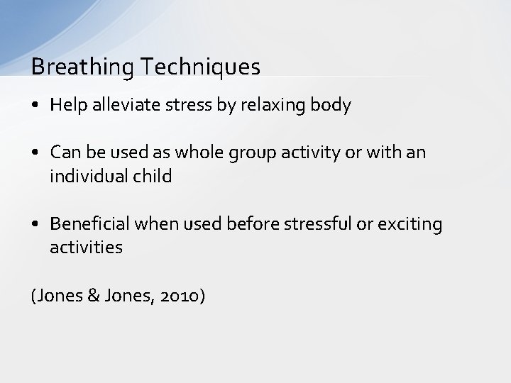 Breathing Techniques • Help alleviate stress by relaxing body • Can be used as