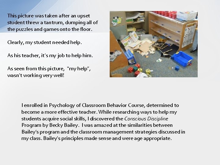 This picture was taken after an upset student threw a tantrum, dumping all of