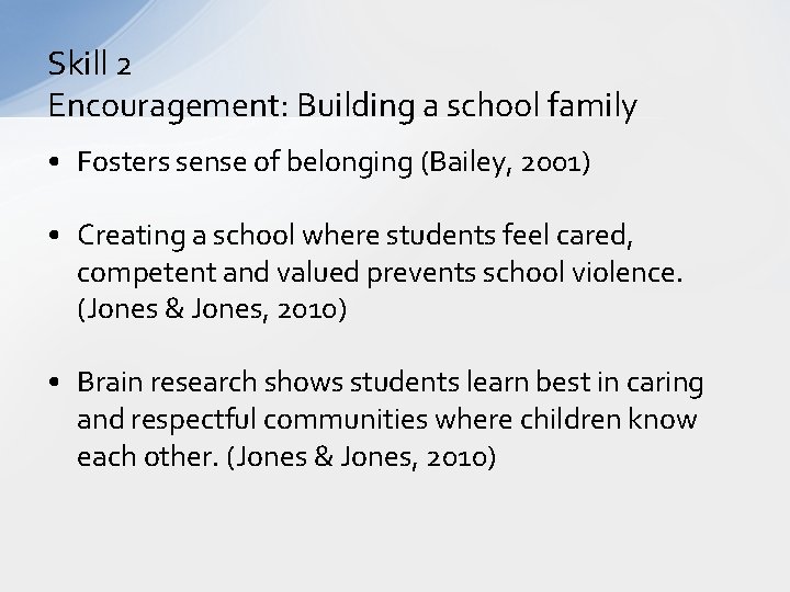 Skill 2 Encouragement: Building a school family • Fosters sense of belonging (Bailey, 2001)