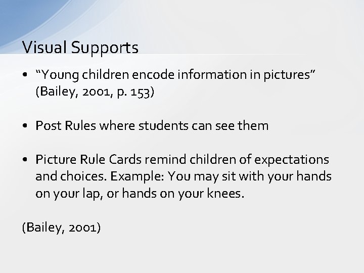 Visual Supports • “Young children encode information in pictures” (Bailey, 2001, p. 153) •