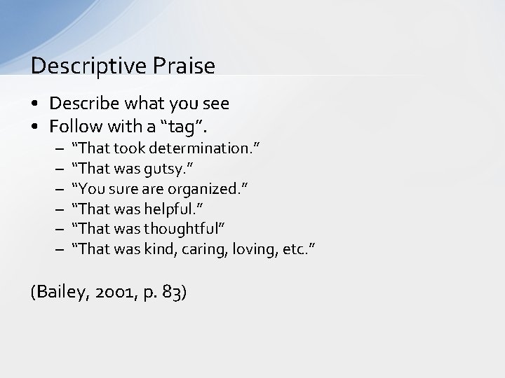 Descriptive Praise • Describe what you see • Follow with a “tag”. – –