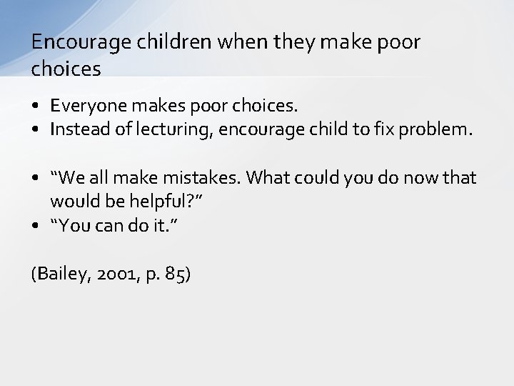 Encourage children when they make poor choices • Everyone makes poor choices. • Instead