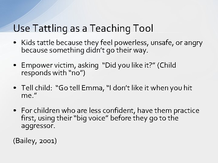Use Tattling as a Teaching Tool • Kids tattle because they feel powerless, unsafe,