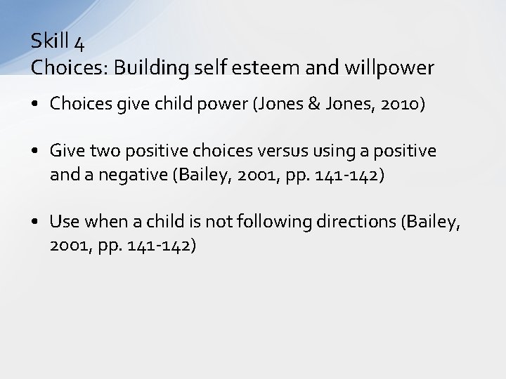 Skill 4 Choices: Building self esteem and willpower • Choices give child power (Jones