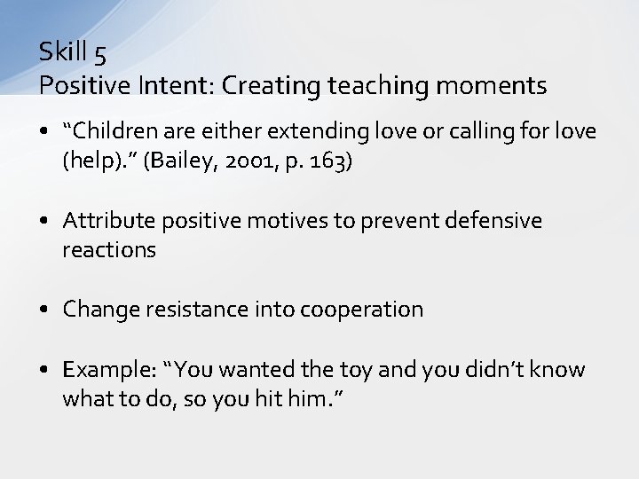 Skill 5 Positive Intent: Creating teaching moments • “Children are either extending love or