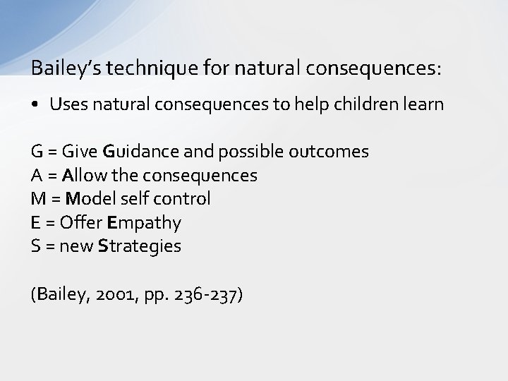 Bailey’s technique for natural consequences: • Uses natural consequences to help children learn G