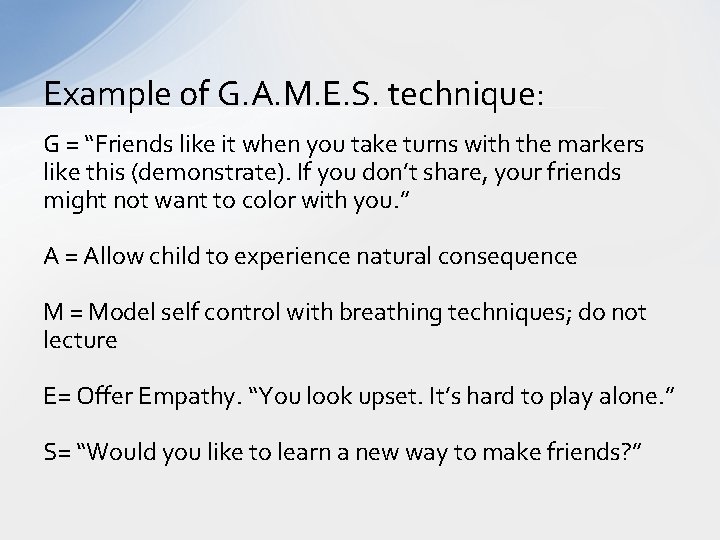 Example of G. A. M. E. S. technique: G = “Friends like it when