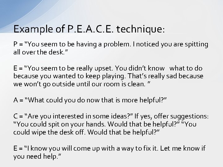 Example of P. E. A. C. E. technique: P = “You seem to be
