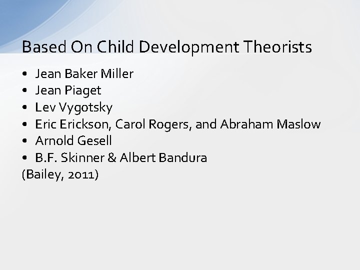 Based On Child Development Theorists • Jean Baker Miller • Jean Piaget • Lev
