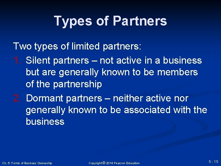 Types of Partners Two types of limited partners: 1. Silent partners – not active