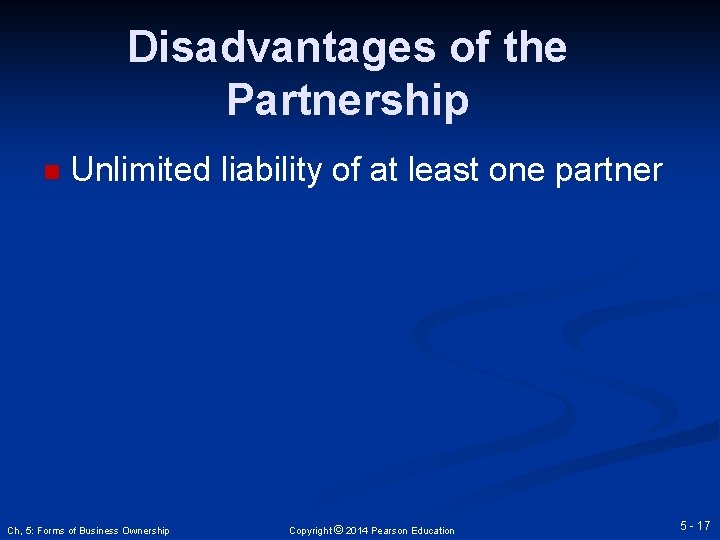 Disadvantages of the Partnership n Unlimited liability of at least one partner Ch, 5: