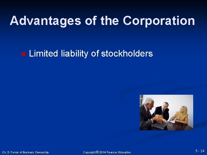Advantages of the Corporation n Limited liability of stockholders Ch, 5: Forms of Business