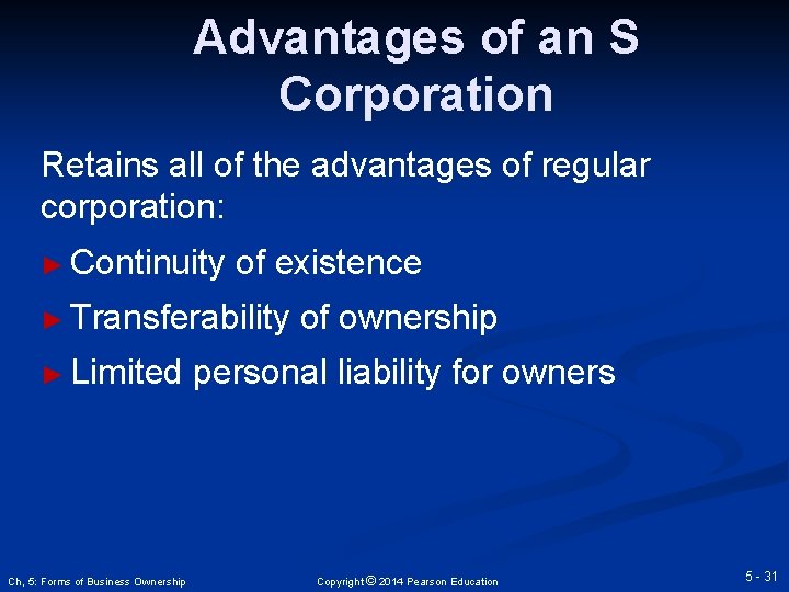 Advantages of an S Corporation Retains all of the advantages of regular corporation: ►