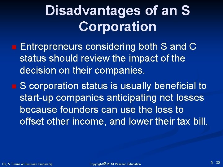 Disadvantages of an S Corporation n Entrepreneurs considering both S and C status should