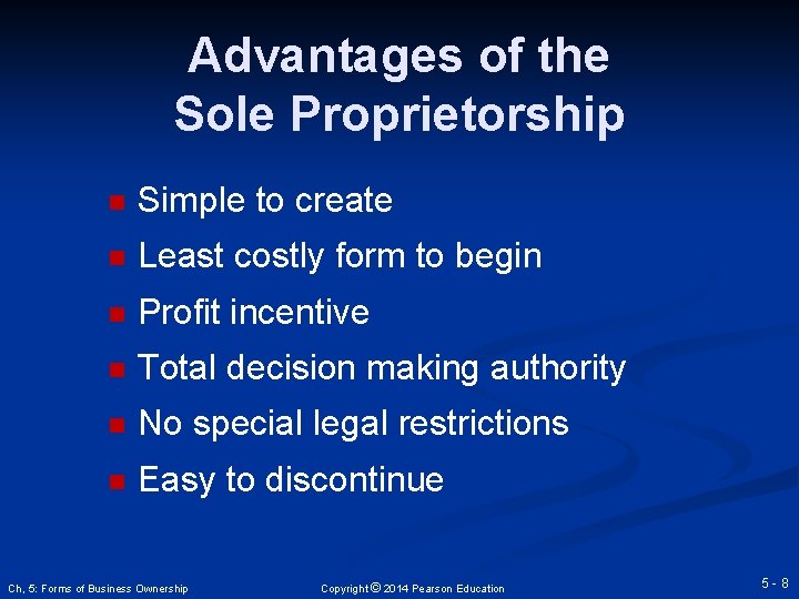 Advantages of the Sole Proprietorship n Simple to create n Least costly form to