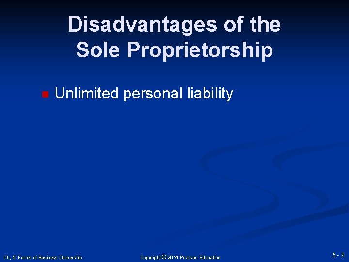 Disadvantages of the Sole Proprietorship n Unlimited personal liability Ch, 5: Forms of Business