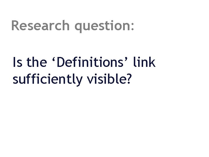 Research question: Is the ‘Definitions’ link sufficiently visible? 