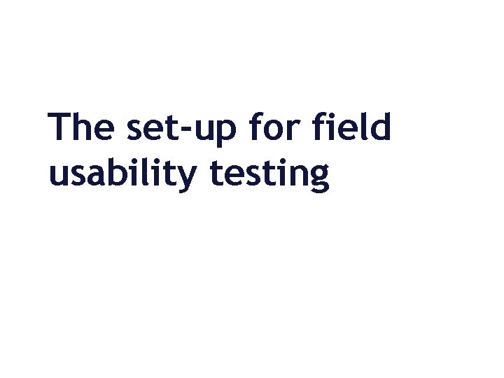 The set-up for field usability testing 