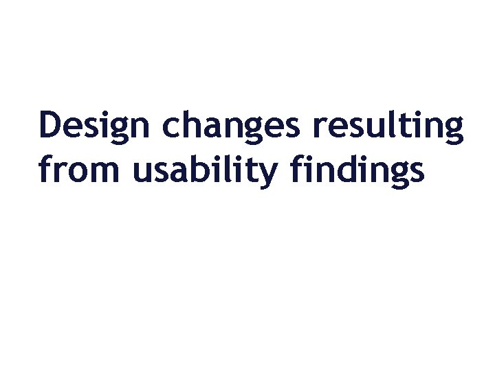 Design changes resulting from usability findings 