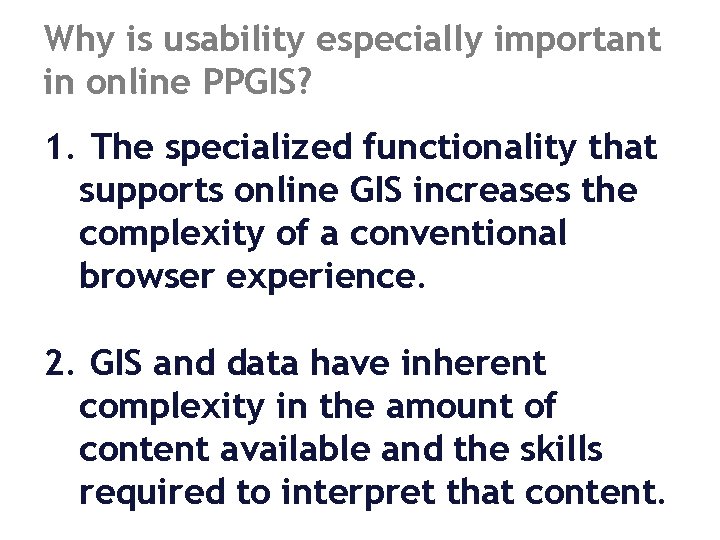 Why is usability especially important in online PPGIS? 1. The specialized functionality that supports