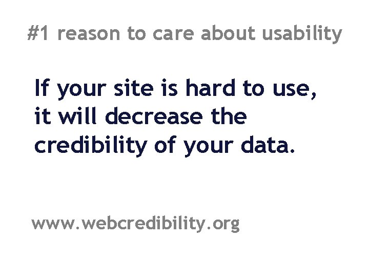#1 reason to care about usability If your site is hard to use, it