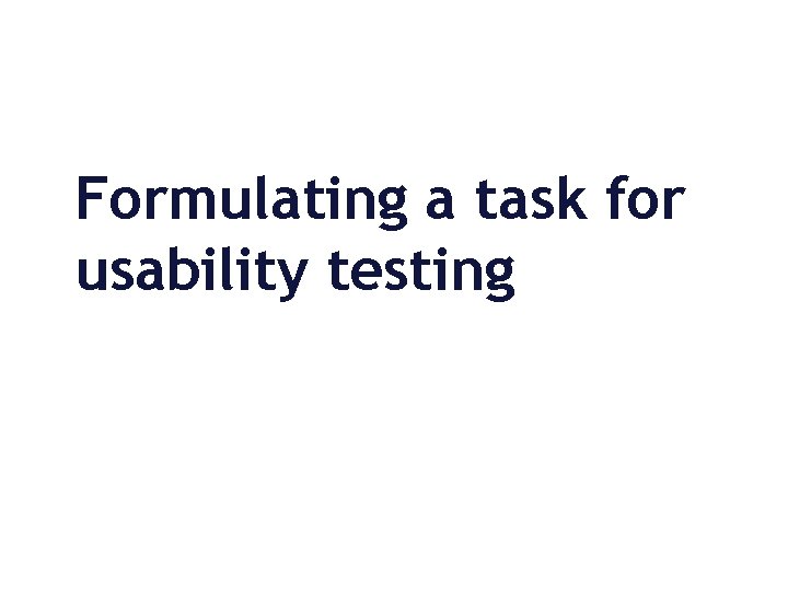 Formulating a task for usability testing 