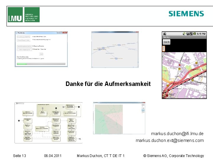 Danke für die Aufmerksamkeit markus. duchon@ifi. lmu. de markus. duchon. ext@siemens. com Seite 13