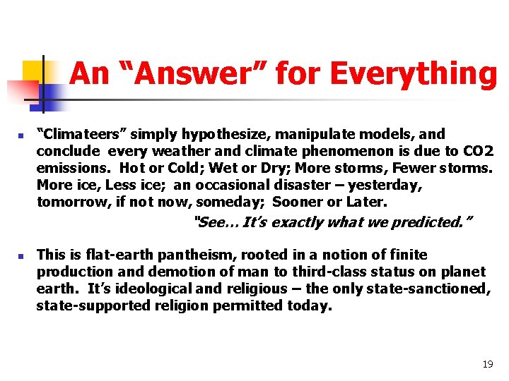 An “Answer” for Everything n “Climateers” simply hypothesize, manipulate models, and conclude every weather