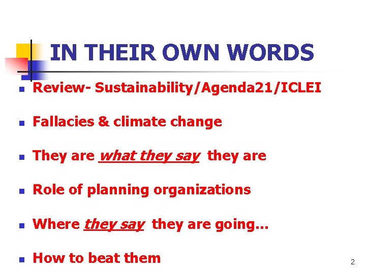 IN THEIR OWN WORDS n Review- Sustainability/Agenda 21/ICLEI n Fallacies & climate change n