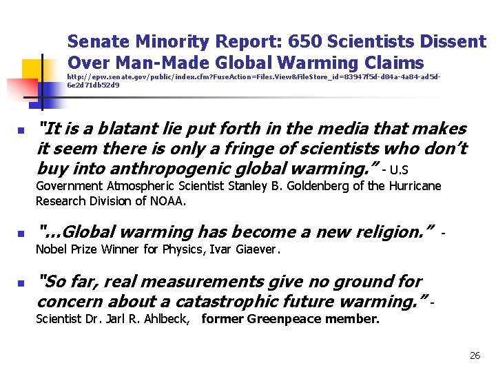 Senate Minority Report: 650 Scientists Dissent Over Man-Made Global Warming Claims http: //epw. senate.