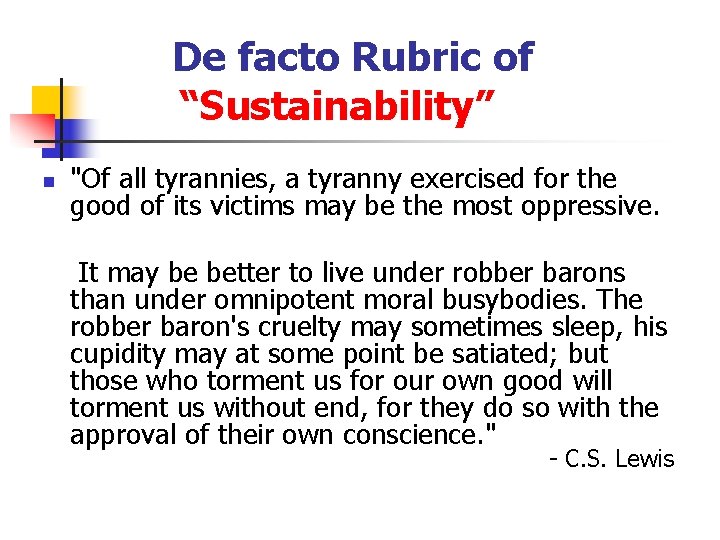 De facto Rubric of “Sustainability” n "Of all tyrannies, a tyranny exercised for the