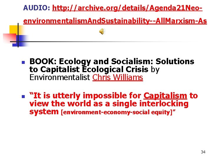 AUDIO: http: //archive. org/details/Agenda 21 Neoenvironmentalism. And. Sustainability--All. Marxism-As n n BOOK: Ecology and