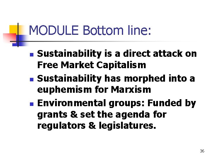 MODULE Bottom line: n n n Sustainability is a direct attack on Free Market